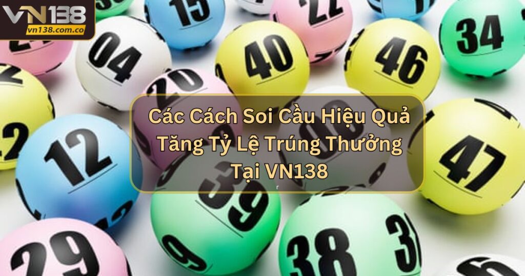 Các Cách Soi Cầu Hiệu Quả Tăng Tỷ Lệ Trúng Thưởng Tại VN138