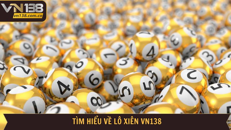 Lô Xiên VN138 - Cơ Hội Nhân Đôi Tiền Thưởng Hấp Dẫn 2 Nét chính về lô xiên VN138